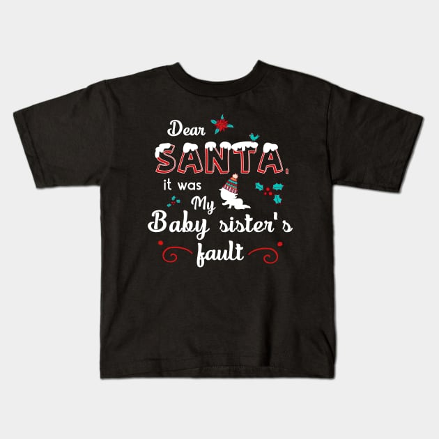 Dear Santa it's my baby sister's fault Kids T-Shirt by gogo-jr